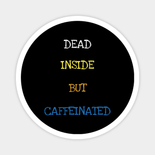 Dead Inside But Caffeinated Funny Coffee Caffeine Lover T-Shirt Magnet